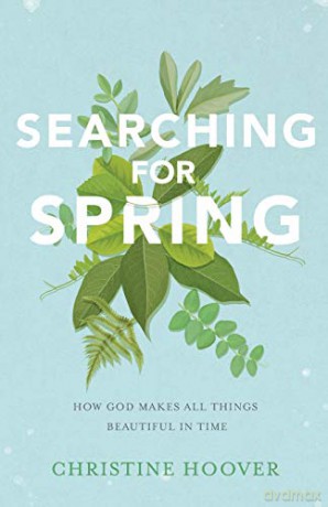 Searching for Spring: How God Makes All Things Beautiful in Time - Christine Hoover [KSIĄŻKA]