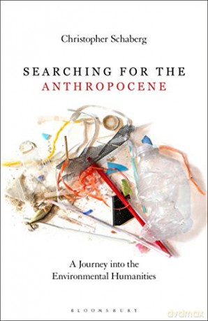 Searching for the Anthropocene: A Journey into the Environmental Humanities - Christopher Schaberg [KSIĄŻKA]
