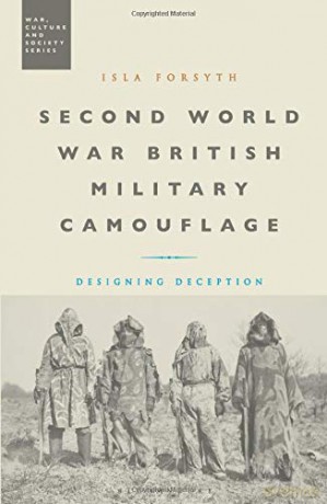 Second World War British Military Camouflage: Designing Deception (War, Culture and Society) - Isla Forsyth [KSIĄŻKA]