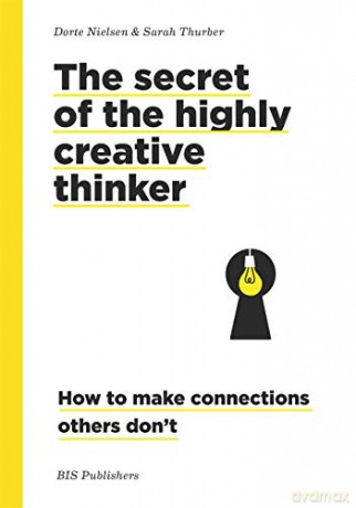 Secrets of the Highly Creative Thinker: How to Make Connections Others Don't - Dorte Nielsen [KSIĄŻKA]