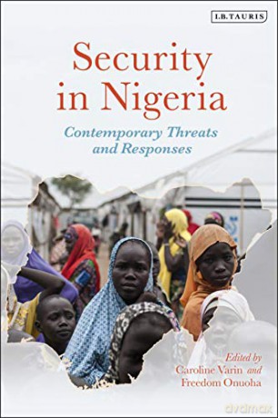 Security in Nigeria: Contemporary Threats and Responses - Caroline Varin, Freedom Onuoha [KSIĄŻKA]