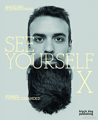 See Yourself X: Human Futures Expanded - Madeline Schwartzman [KSIĄŻKA]