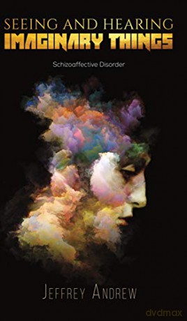 Seeing and Hearing Imaginary Things: Schizoaffective Disorder - Jeffrey Andrew [KSIĄŻKA]
