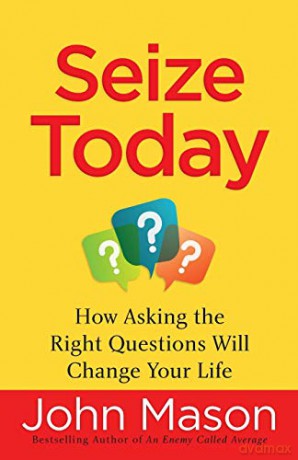 Seize Today: How Asking the Right Questions Will Change Your Life - John Mason [KSIĄŻKA]