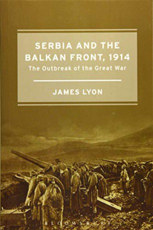 Serbia and the Balkan Front, 1914: The Outbreak of the Great War - James Lyon [KSIĄŻKA]