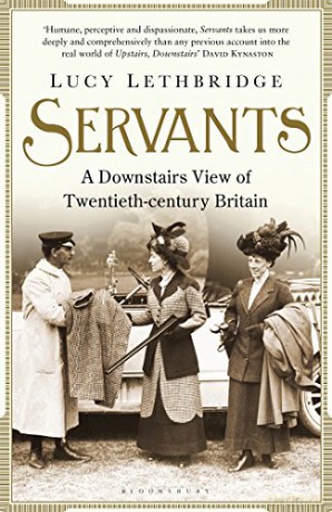 Servants: A Downstairs View of Twentieth-century Britain - Lucy Lethbridge [KSIĄŻKA]