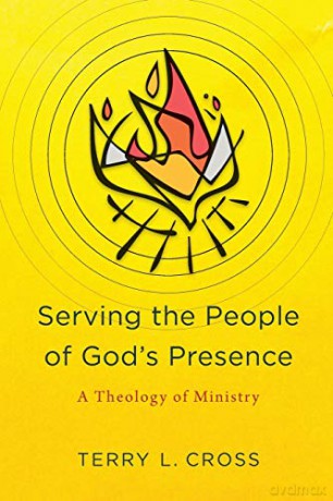 Serving the People of God's Presence: A Theology of Ministry - Cross [KSIĄŻKA]