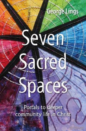 Seven Sacred Spaces: Portals to deeper community life in Christ - George Lings [KSIĄŻKA]