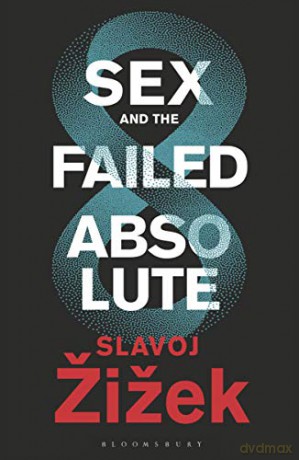 Sex and the Failed Absolute - Slavoj Žižek [KSIĄŻKA]