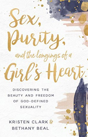 Sex, Purity, and the Longings of a Girl's Heart: Discovering the Beauty and Freedom of God-Defined Sexuality - Clark [KSIĄŻKA]