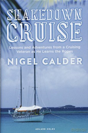 Shakedown Cruise: Lessons and Adventures from a Cruising Veteran as He Learns the Ropes - Nigel Calder [KSIĄŻKA]