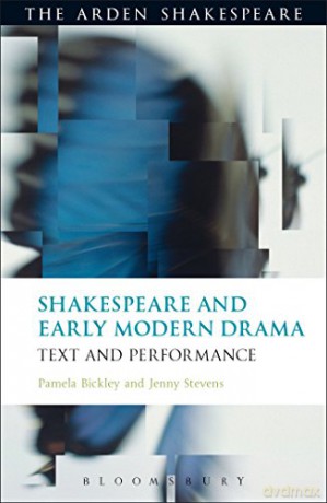 Shakespeare and Early Modern Drama: Text and Performance (Arden Shakespeare) - Pamela Bickley, Jenny Stevens [KSIĄŻKA]