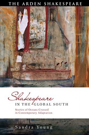 Shakespeare in the Global South: Transcolonial Solidarities across Oceans of Difference: Stories of Oceans Crossed in Contemporary Adaptation (Global Shakespeare Inverted) - Sandra Young [KSIĄŻKA]