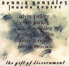 Dennis Gonzalez Jnaana Septet: The Gift of Discernment [CD]