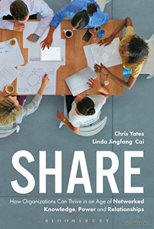 Share: How Organizations Can Thrive in an Age of Networked Knowledge, Power and Relationships - Chris Yates [KSIĄŻKA]