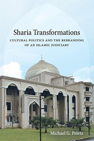 Sharia Transformations: Cultural Politics and the Rebranding of an Islamic Judiciary - Michael G. Peletz [KSIĄŻKA]