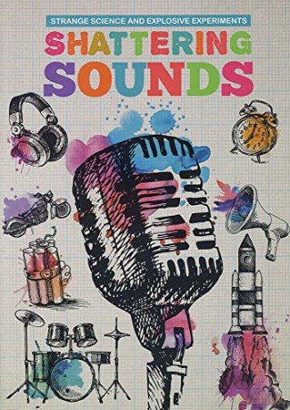 Shattering Sounds (Strange Science and Explosive Experiments) - Mike Clark [KSIĄŻKA]
