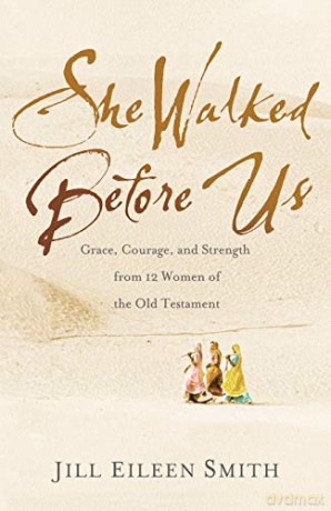 She Walked Before Us: Grace, Courage, and Strength from 12 Women of the Old Testament - Jill Eileen Smith [KSIĄŻKA]