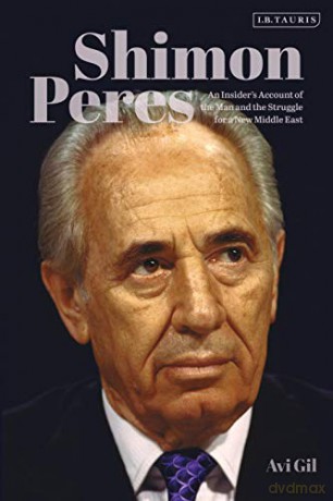 Shimon Peres: An Insider's Account of the Man and the Struggle for a New Middle East - Avi Gil [KSIĄŻKA]