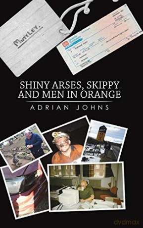 Shiny Arses, Skippy and Men in Orange - Adrian Johns [KSIĄŻKA]