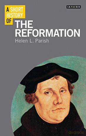 Short History of the Reformation, A (I.B. Tauris Short Histories) - Helen L Parish [KSIĄŻKA]