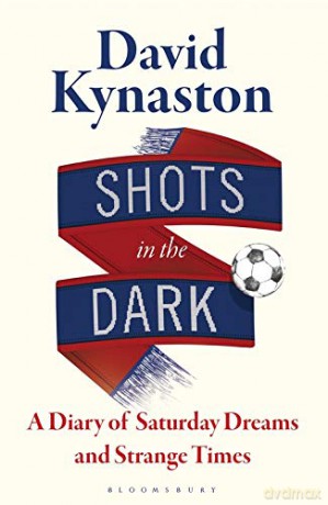 Shots in the Dark: A Diary of Saturday Dreams and Strange Times - David Kynaston [KSIĄŻKA]