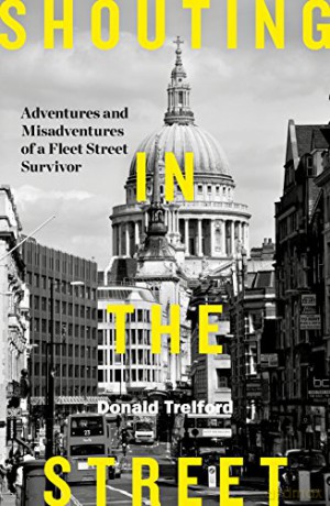 Shouting in the Street: Adventures and Misadventures of a Fleet Street Survivor - Donald Trelford [KSIĄŻKA]
