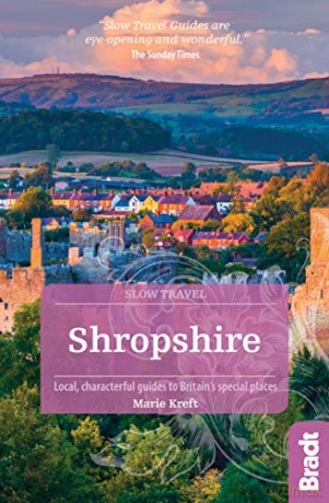 Shropshire (Slow Travel): Local, characterful guides to Britain's special places (Bradt Travel Guides (Slow Travel series)) - Marie Kreft [KSIĄŻKA]