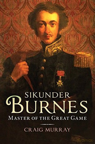 Sikunder Burnes: Master of the Great Game - Craig Murray [KSIĄŻKA]