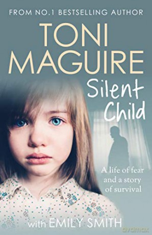 Silent Child: From no.1 bestseller Toni Maguire comes a new true story of abuse and survival - Toni Maguire [KSIĄŻKA]