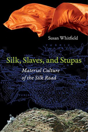 Silk, Slaves, and Stupas: Material Culture of the Silk Road - Susan Whitfield [KSIĄŻKA]