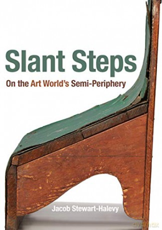Slant Steps: On the Art World's Semi-Periphery - Jacob Stewart-Halevy [KSIĄŻKA]