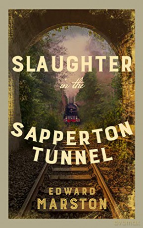 Slaughter in the Sapperton Tunnel: The bestselling Victorian mystery series (Railway Detective): 18 - Edward Marston [KSIĄŻKA]