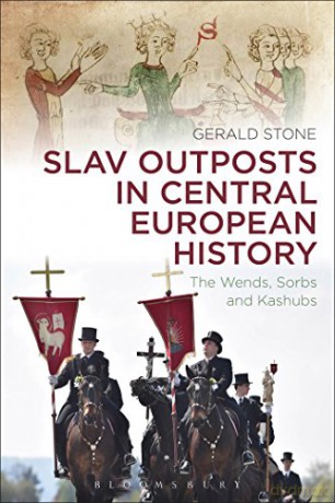 Slav Outposts in Central European History: The Wends, Sorbs and Kashubs - Gerald Stone [KSIĄŻKA]