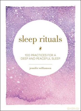 Sleep Rituals: 100 Practices for a Deep and Peaceful Sleep - Jennifer Williamson [KSIĄŻKA]