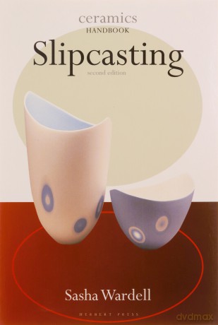 Slipcasting (Ceramics Handbooks) - Sasha Wardell [KSIĄŻKA]