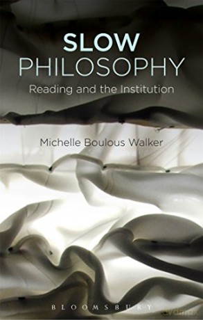 Slow Philosophy: Reading Against the Institution - Michelle Boulous Walker [KSIĄŻKA]