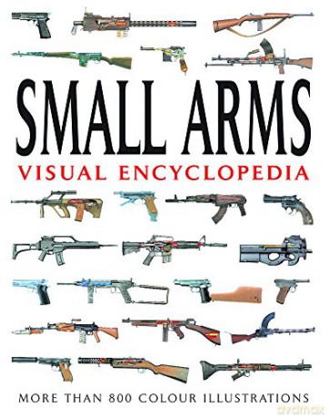 Small Arms Visual Encyclopedia: More Than 1000 Colour Illustrations (Enciclopedia Visual) - Martin J Dougherty [KSIĄŻKA]