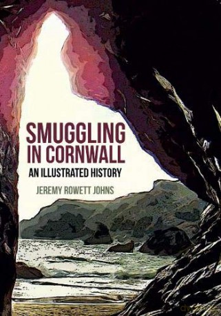 Smuggling in Cornwall: An Illustrated History - Jeremy Rowett Johns [KSIĄŻKA]