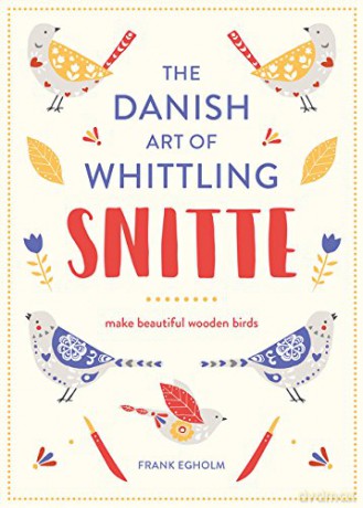 Snitte: The Danish Art of Whittling: Beautiful Wooden Birds to Make: Make beautiful wooden birds - Frank Egholm [KSIĄŻKA]