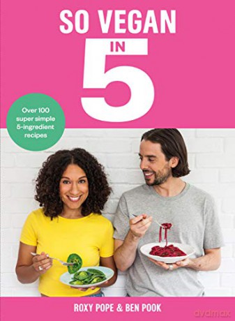 So Vegan in 5: Over 100 super simple and delicious 5-ingredient recipes. Recommended by Veganuary - Roxy Pope [KSIĄŻKA]