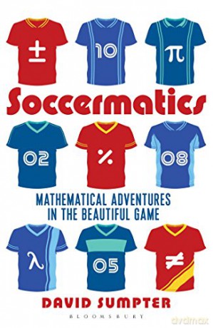 Soccermatics: Mathematical Adventures in the Beautiful Game Pro-Edition (Bloomsbury Sigma) - David Sumpter [KSIĄŻKA]