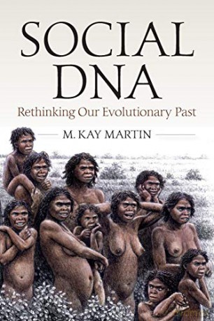 Social DNA: Rethinking Our Evolutionary Past - M. Kay Martin [KSIĄŻKA]
