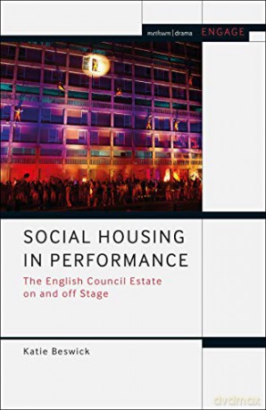 Social Housing in Performance: The English Council Estate on and off Stage (Engage) - Dr Katie Beswick [KSIĄŻKA]