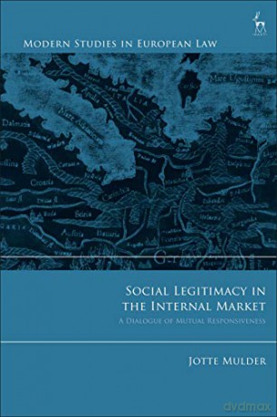 Social Legitimacy in the Internal Market: A Dialogue of Mutual Responsiveness (Modern Studies in European Law) - Jotte Mulder [KSIĄŻKA]
