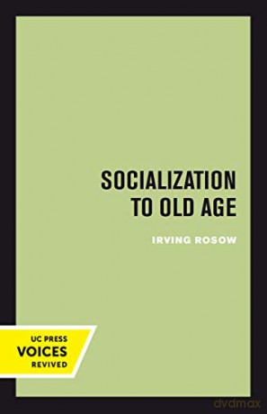 Socialization to Old Age - Irving Rosow [KSIĄŻKA]