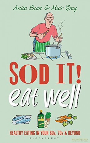 Sod it! Eat Well: Healthy Eating in Your 60s, 70s and Beyond - Anita Bean [KSIĄŻKA]