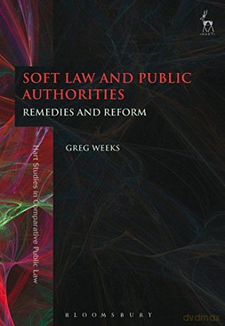 Soft Law and Public Authorities: Remedies and Reform: 11 (Hart Studies in Comparative Public Law) - Greg Weeks [KSIĄŻKA]