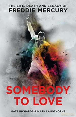 Somebody to Love: The Life, Death and Legacy of Freddie Mercury - Matt Richards [KSIĄŻKA]