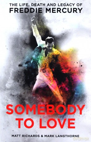 Somebody to Love: The Life, Death and Legacy of Freddie Mercury - Matt Richards [KSIĄŻKA]